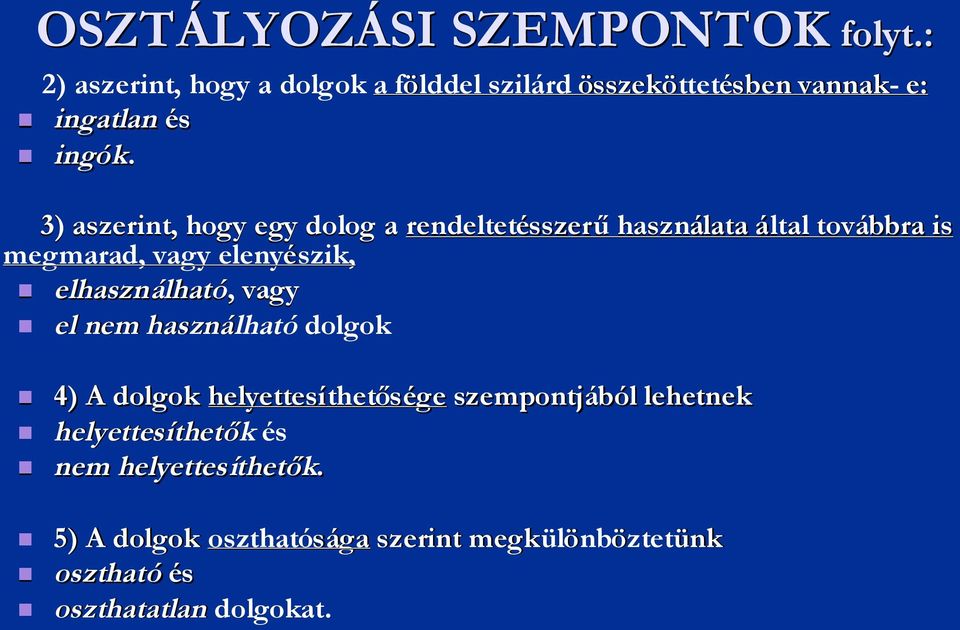 3) aszerint, hogy egy dolog a rendeltetésszerűhaszn használata által továbbra is megmarad, vagy elenyészik, elhasználhat