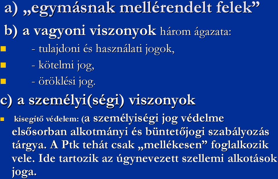 c) a személyi(s lyi(ségi) ) viszonyok delem: (aa személyis lyiségi jog védelmev elsősorban sorban