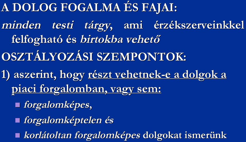 SZEMPONTOK: 1) aszerint, hogy részt vehetnek-e e a dolgok a piaci