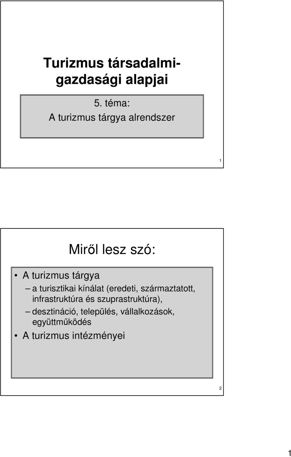 tárgya a turisztikai kínálat (eredeti, származtatott, infrastruktúra