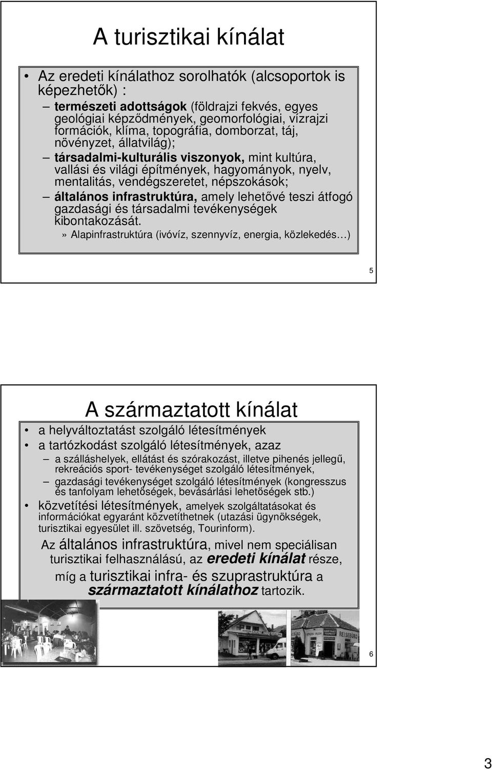 infrastruktúra, amely lehetıvé teszi átfogó gazdasági és társadalmi tevékenységek kibontakozását.