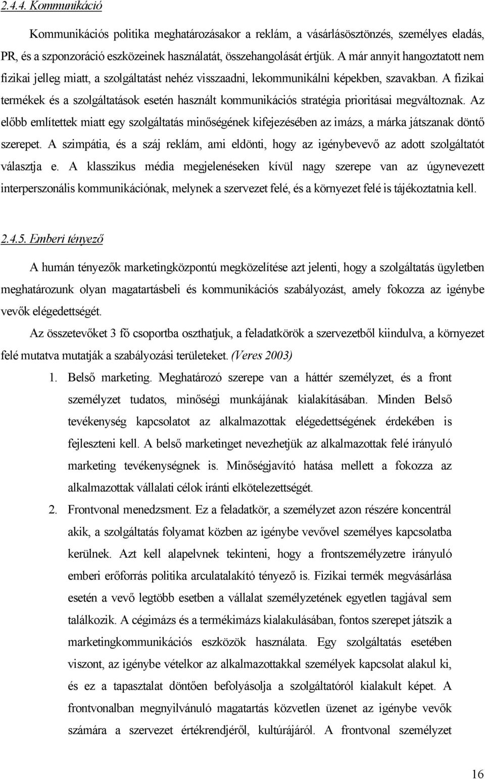 A fizikai termékek és a szolgáltatások esetén használt kommunikációs stratégia prioritásai megváltoznak.