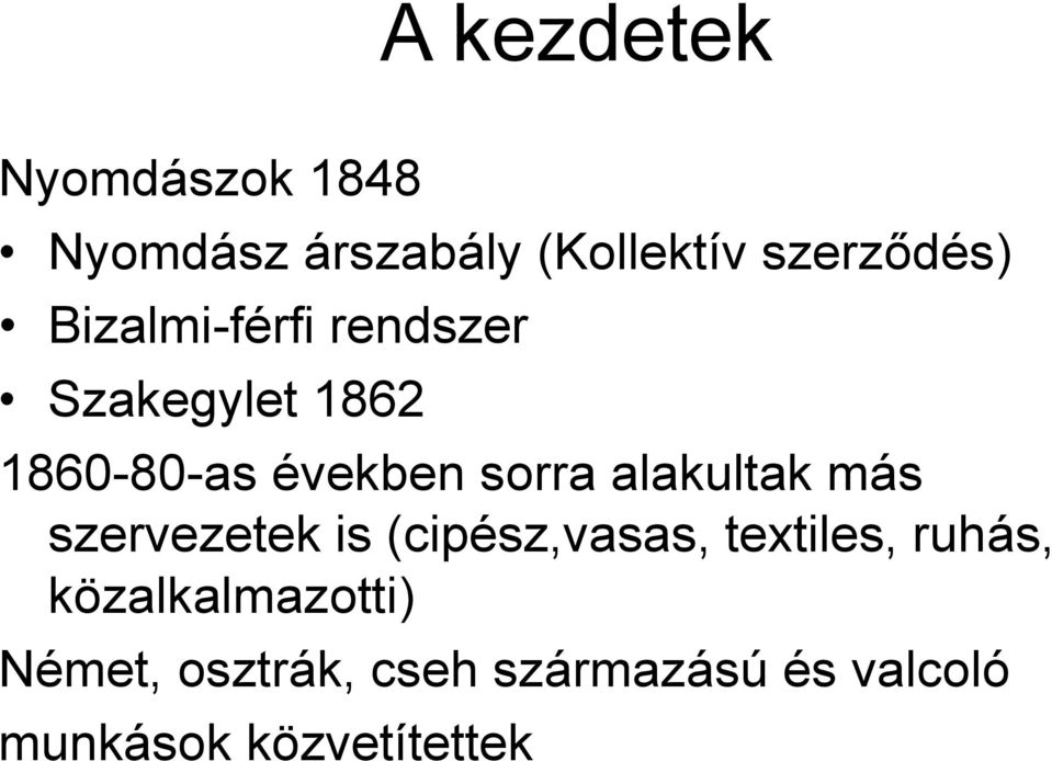 alakultak más szervezetek is (cipész,vasas, textiles, ruhás,