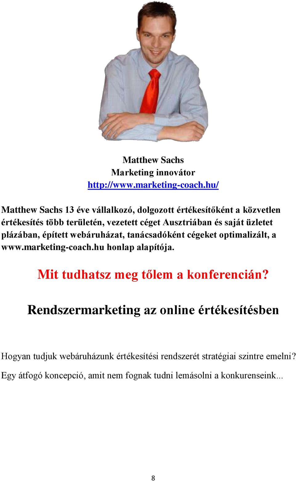 Ausztriában és saját üzletet plázában, épített webáruházat, tanácsadóként cégeket optimalizált, a www.marketing-coach.