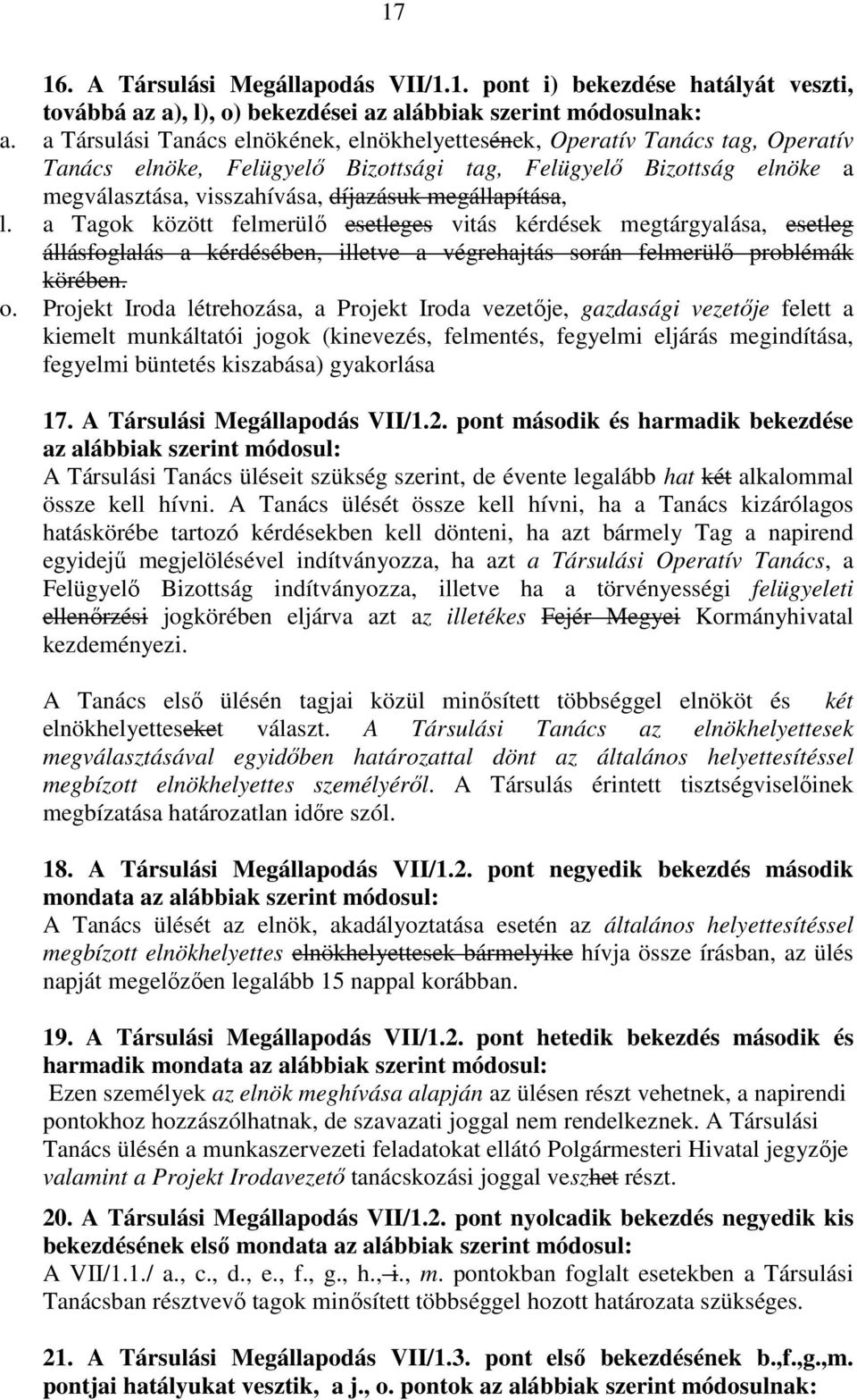 megállapítása, l. a Tagok között felmerülő esetleges vitás kérdések megtárgyalása, esetleg állásfoglalás a kérdésében, illetve a végrehajtás során felmerülő problémák körében. o.