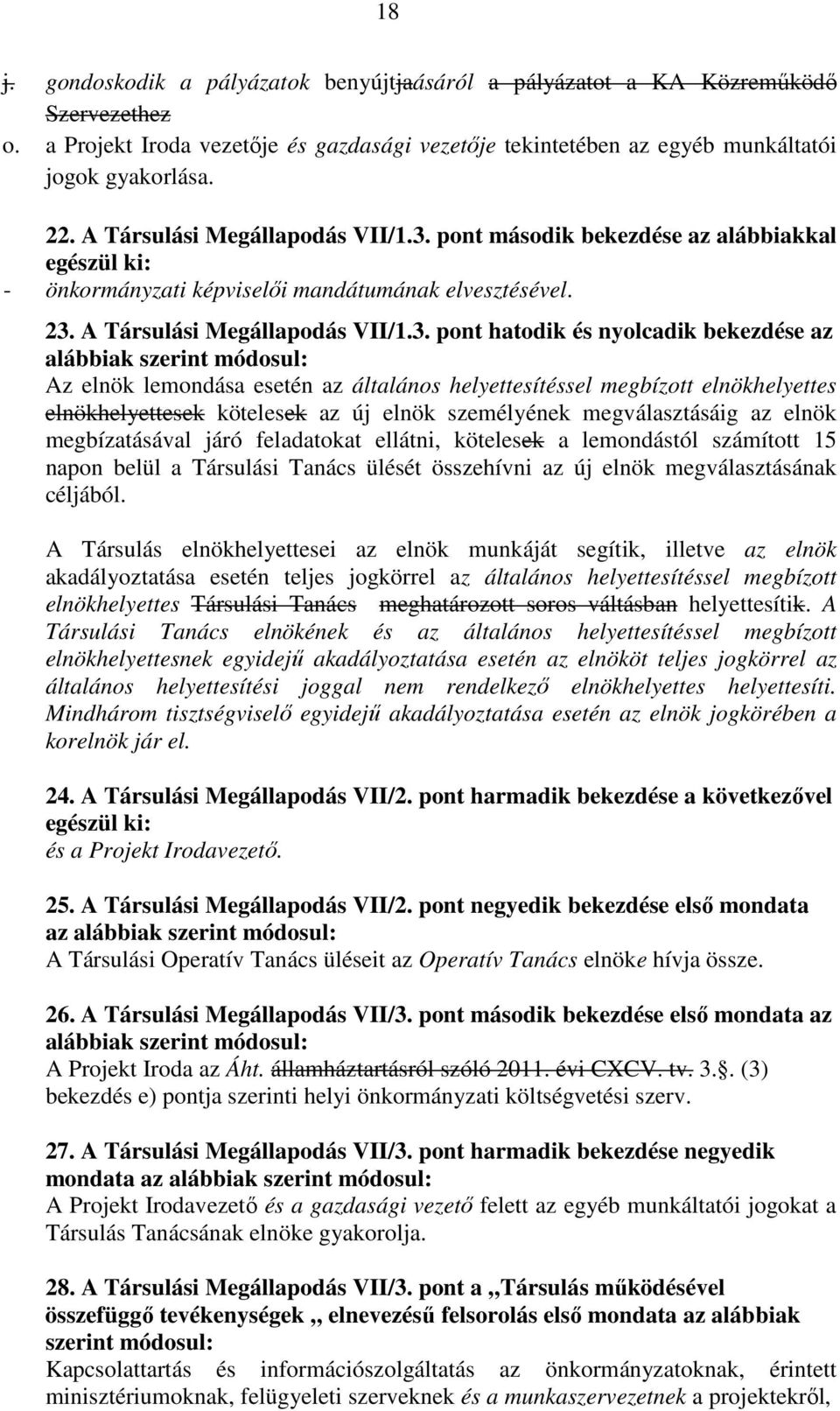 pont második bekezdése az alábbiakkal egészül ki: - önkormányzati képviselői mandátumának elvesztésével. 23.