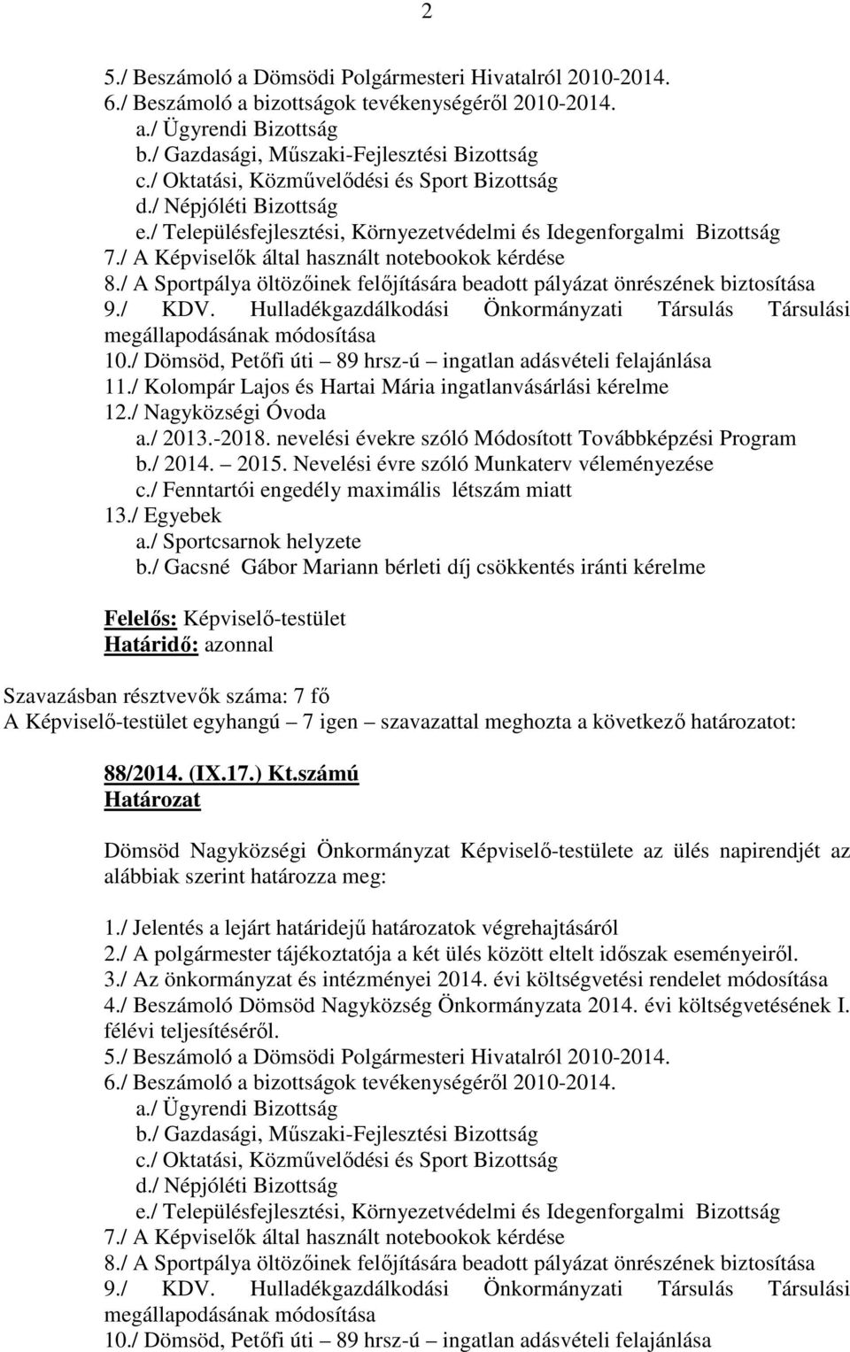 / A Sportpálya öltözőinek felőjítására beadott pályázat önrészének biztosítása 9./ KDV. Hulladékgazdálkodási Önkormányzati Társulás Társulási megállapodásának módosítása 10.