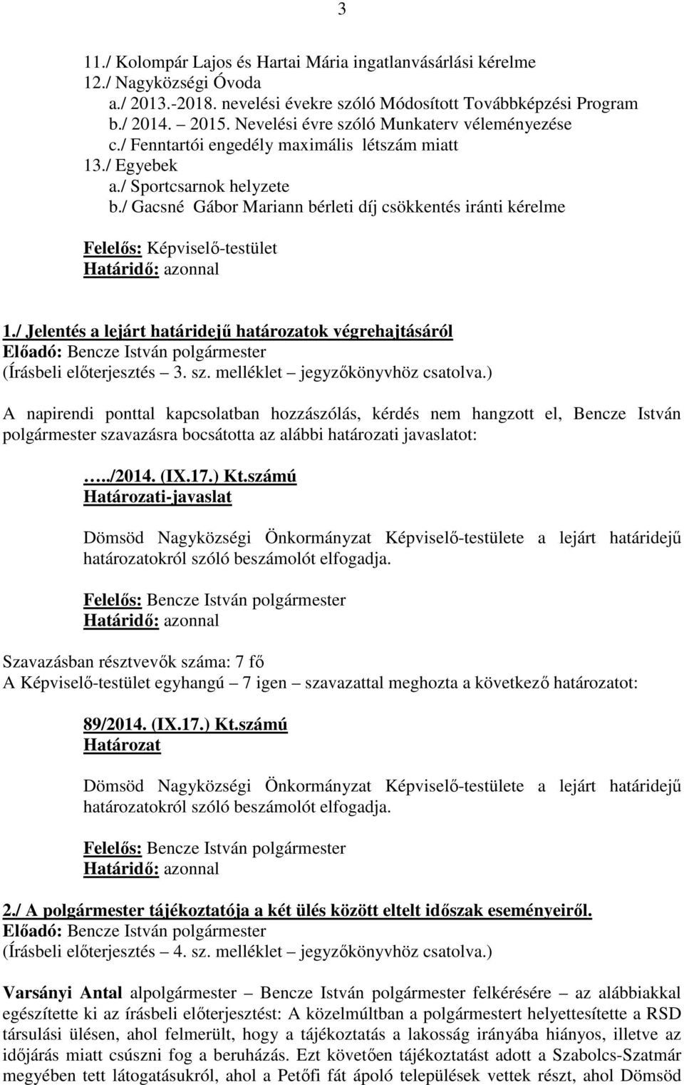 / Jelentés a lejárt határidejű határozatok végrehajtásáról Előadó: Bencze István polgármester (Írásbeli előterjesztés 3. sz. melléklet jegyzőkönyvhöz csatolva.