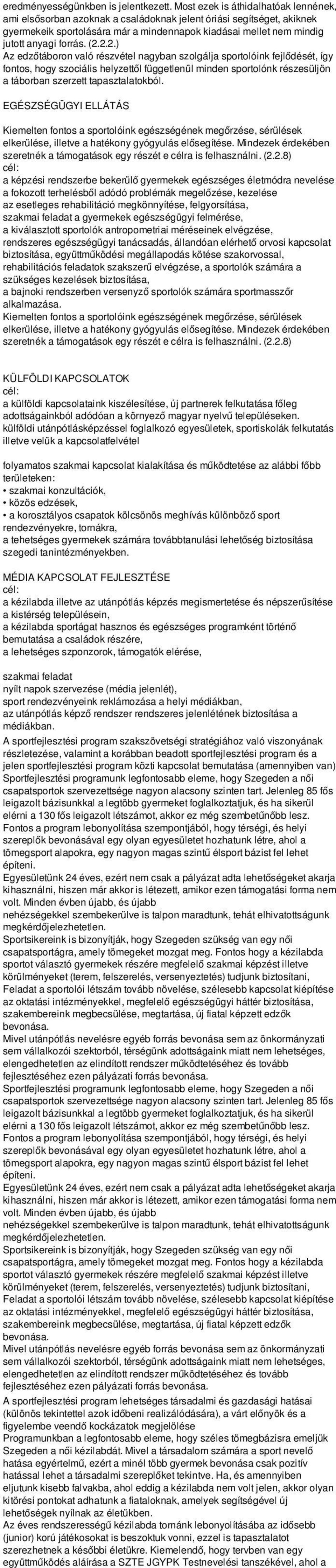 (2.2.2.) Az edzőtáboron való részvétel nagyban szolgálja sportolóink fejlődését, így fontos, hogy szociális helyzettől függetlenül minden sportolónk részesüljön a táborban szerzett tapasztalatokból.