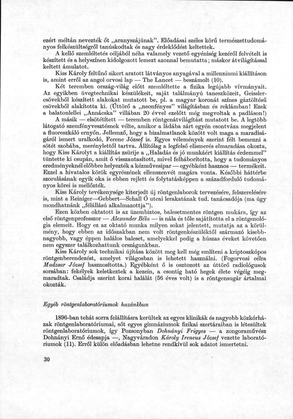 Kiss Károly feltűnő sikert aratott látványos anyagával a millenniumi kiállításon is, amint erről az angol orvosi lap The Lancet beszámolt (10).