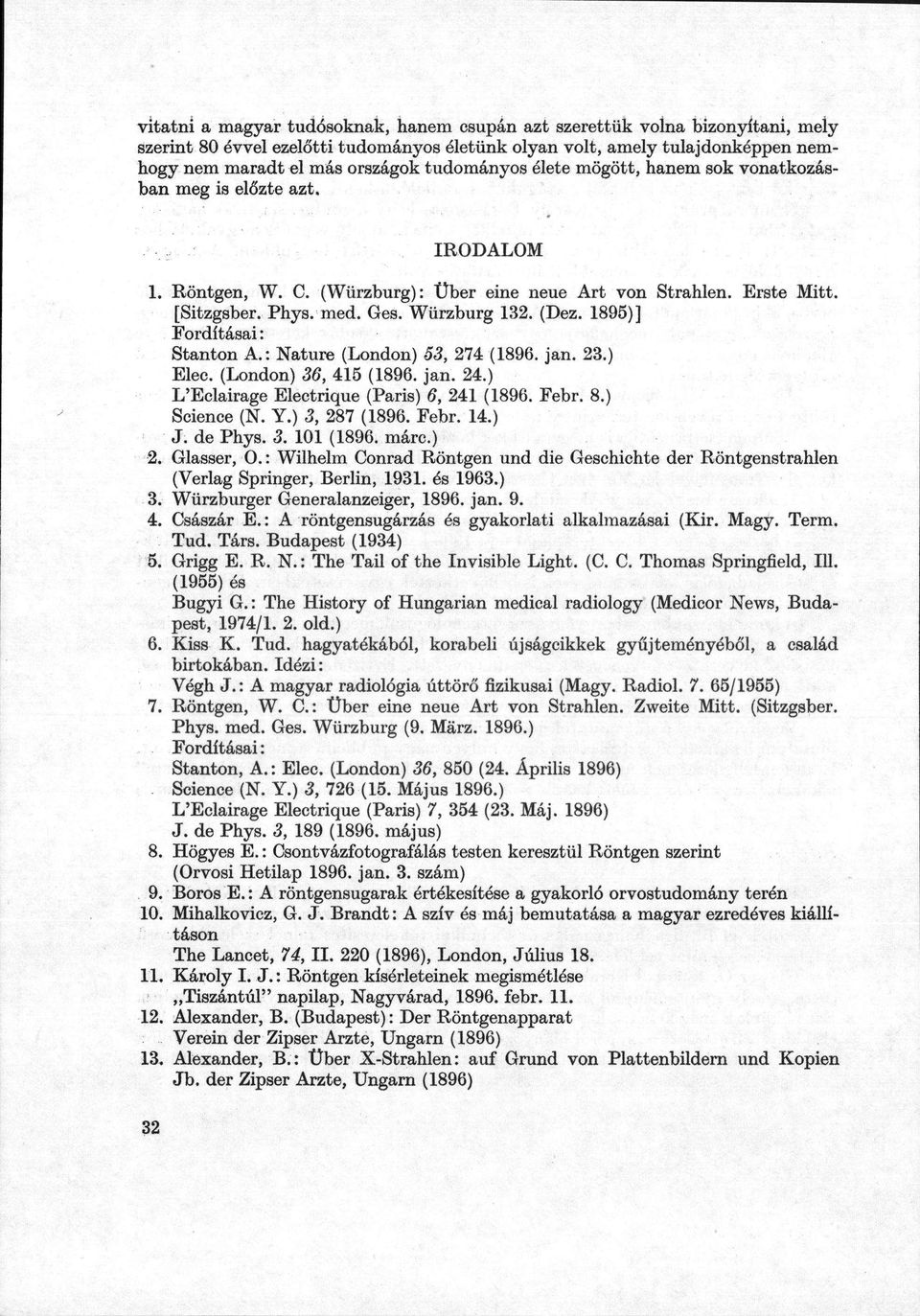 1895)] Fordításai : Stanton A.: Nature (London) 53, 274 (1896. jan. 23.) Elec. (London) 36, 415 (1896. jan. 24.) L'Eclairage Electrique (Paris) 6, 241 (1896. Febr. 8.) Science (N. Y.) 3, 287 (1896.