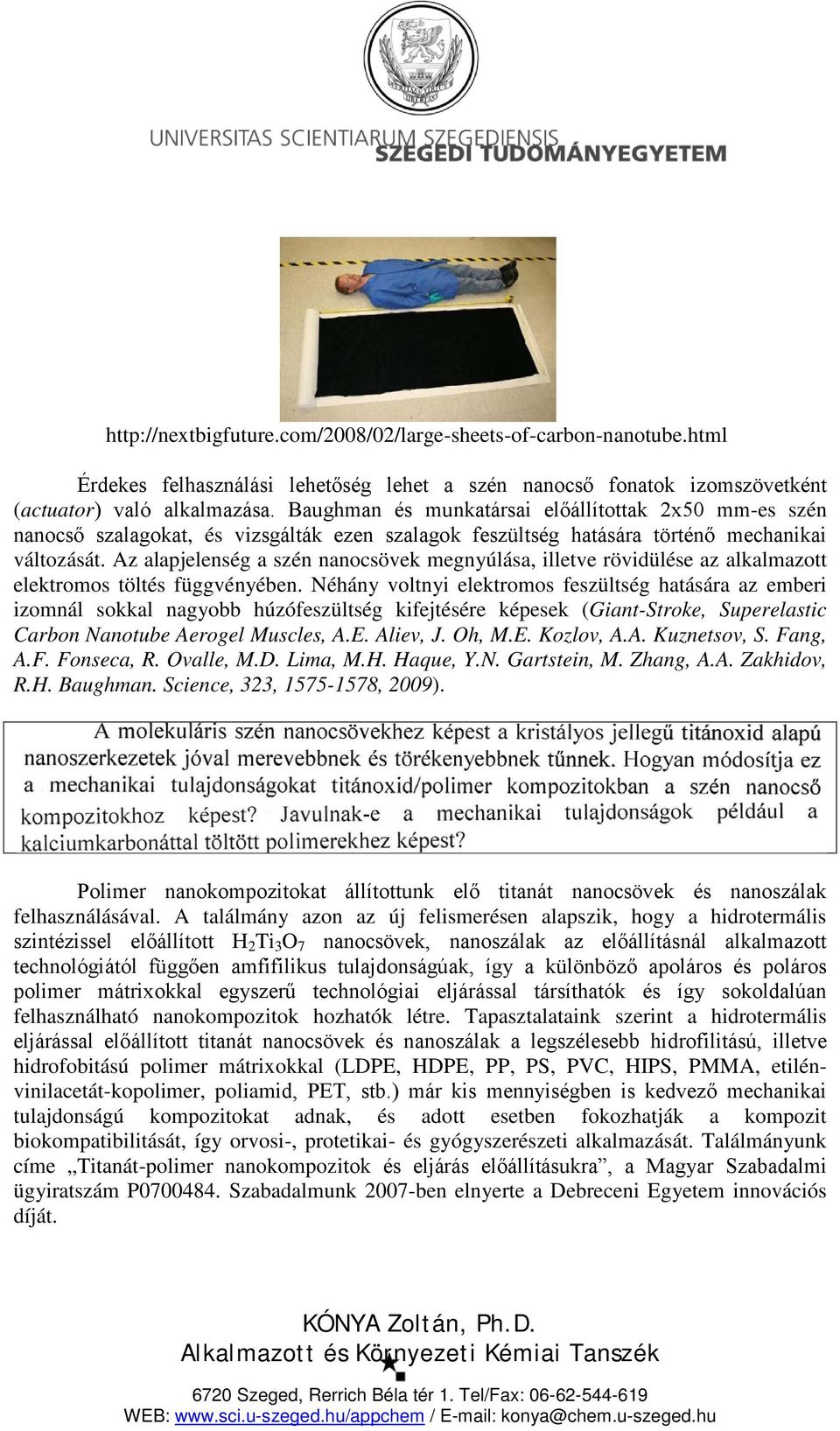 Az alapjelenség a szén nanocsövek megnyúlása, illetve rövidülése az alkalmazott elektromos töltés függvényében.