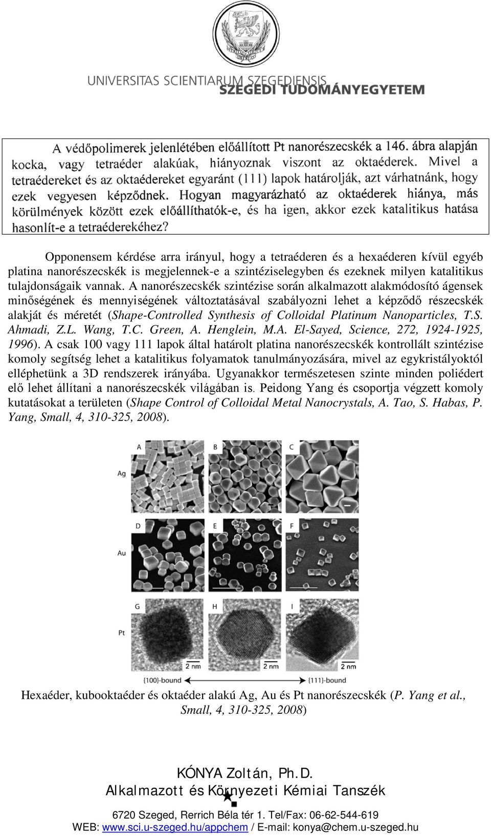 of Colloidal Platinum Nanoparticles, T.S. Ahmadi, Z.L. Wang, T.C. Green, A. Henglein, M.A. El-Sayed, Science, 272, 1924-1925, 1996).