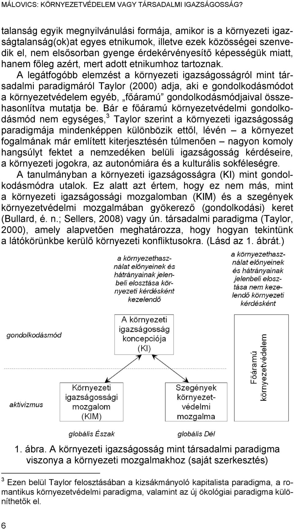 hanem főleg azért, mert adott etnikumhoz tartoznak.