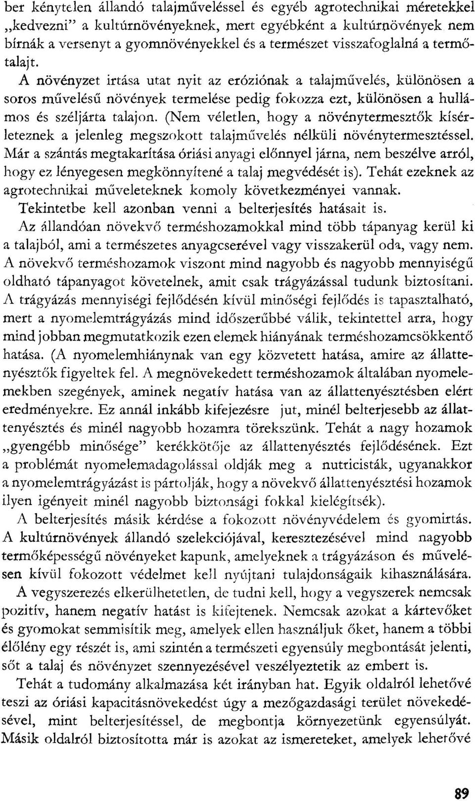 (Nem véletlen, hogy a növénytermesztők kísérleteznek a jelenleg megszokott talajművelés nélküli növénytermesztéssel.