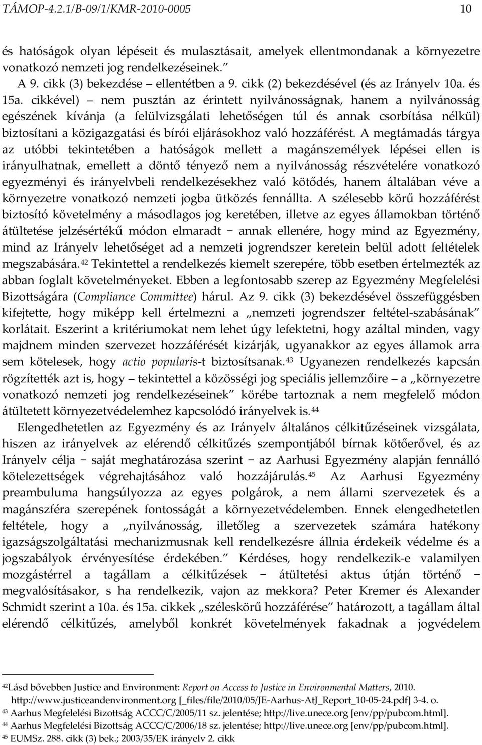 cikkével) nem pusztán az érintett nyilvánosságnak, hanem a nyilvánosság egészének kívánja (a felülvizsgálati lehetőségen túl és annak csorbítása nélkül) biztosítani a közigazgatási és bírói