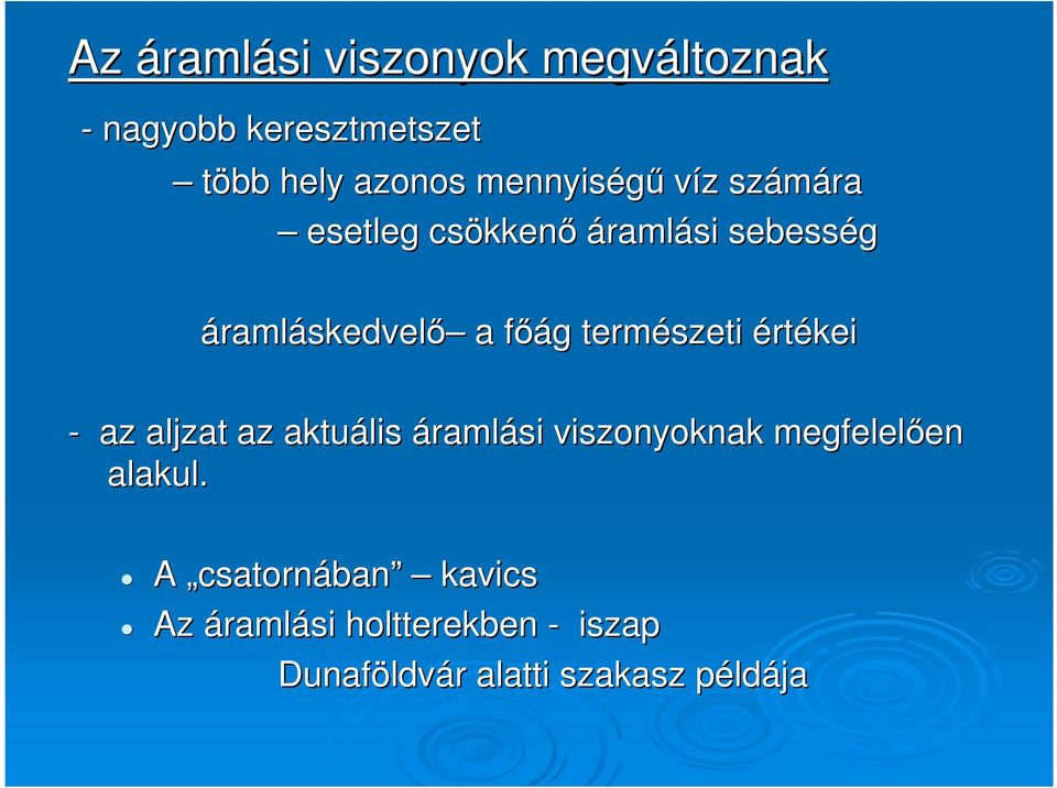 természeti értékei - az aljzat az aktuális áramlási viszonyoknak megfelelıen en alakul.