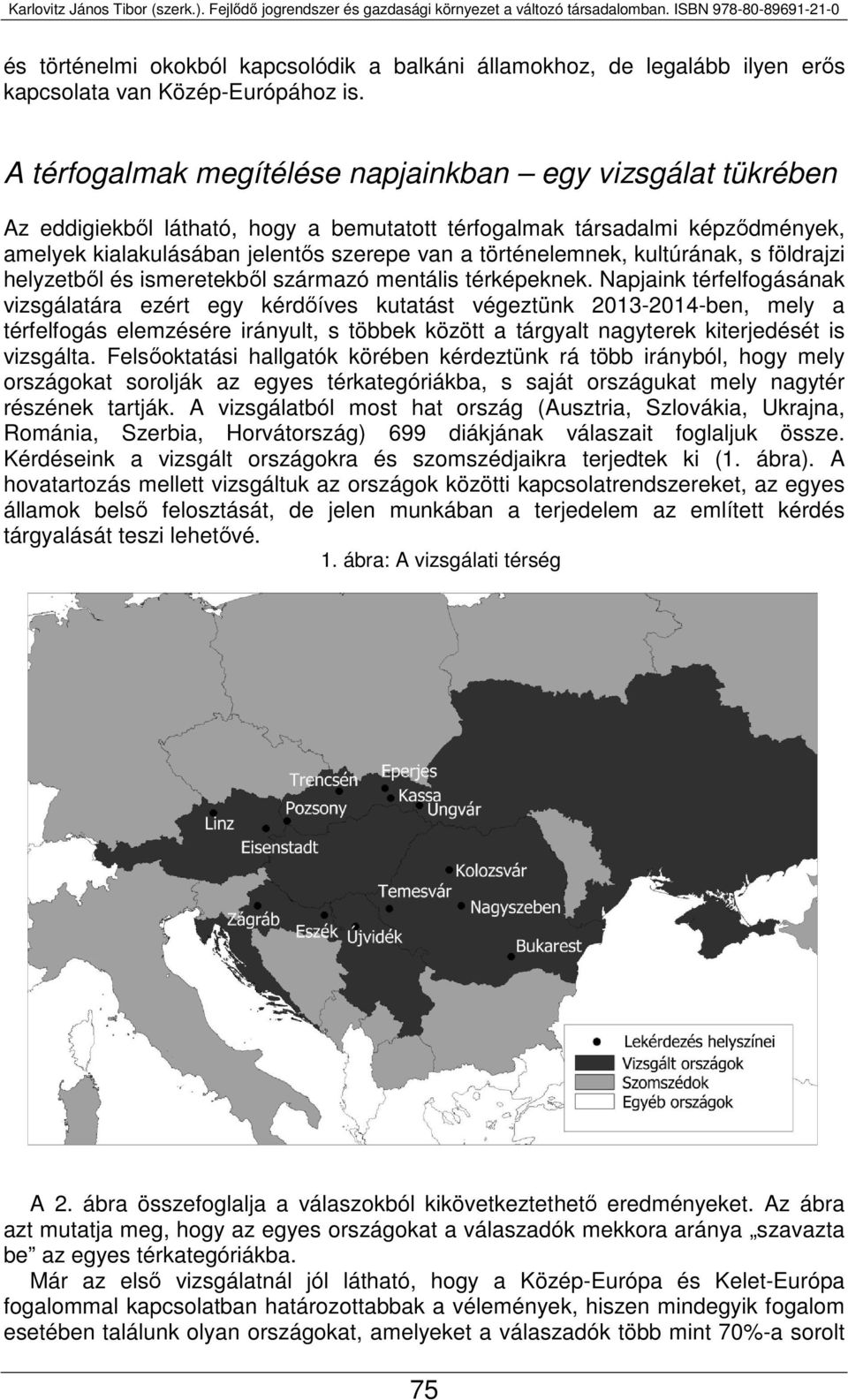 kultúrának, s földrajzi helyzetből és ismeretekből származó mentális térképeknek.