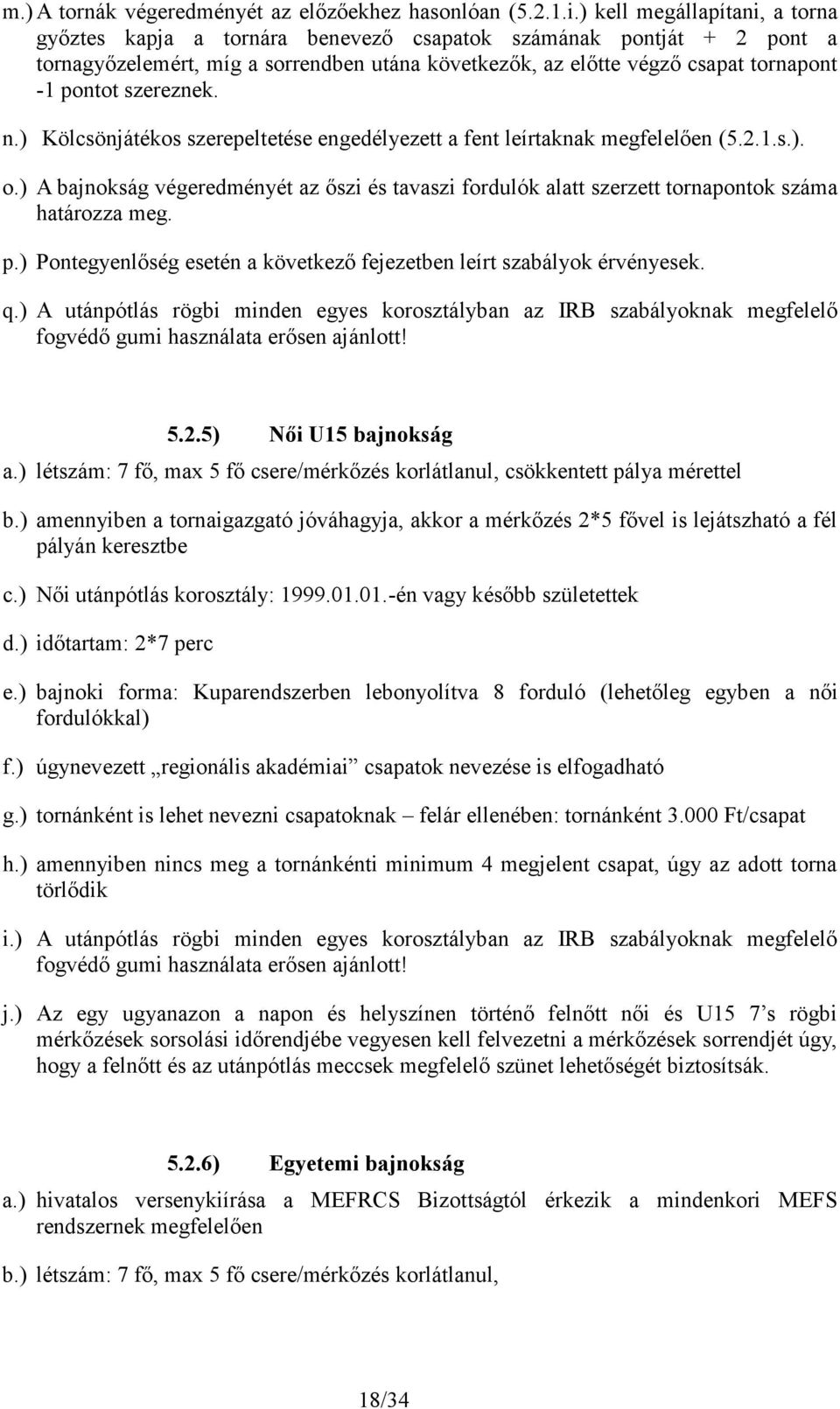 szereznek. n.) Kölcsönjátékos szerepeltetése engedélyezett a fent leírtaknak megfelelően (5.2.1.s.). o.