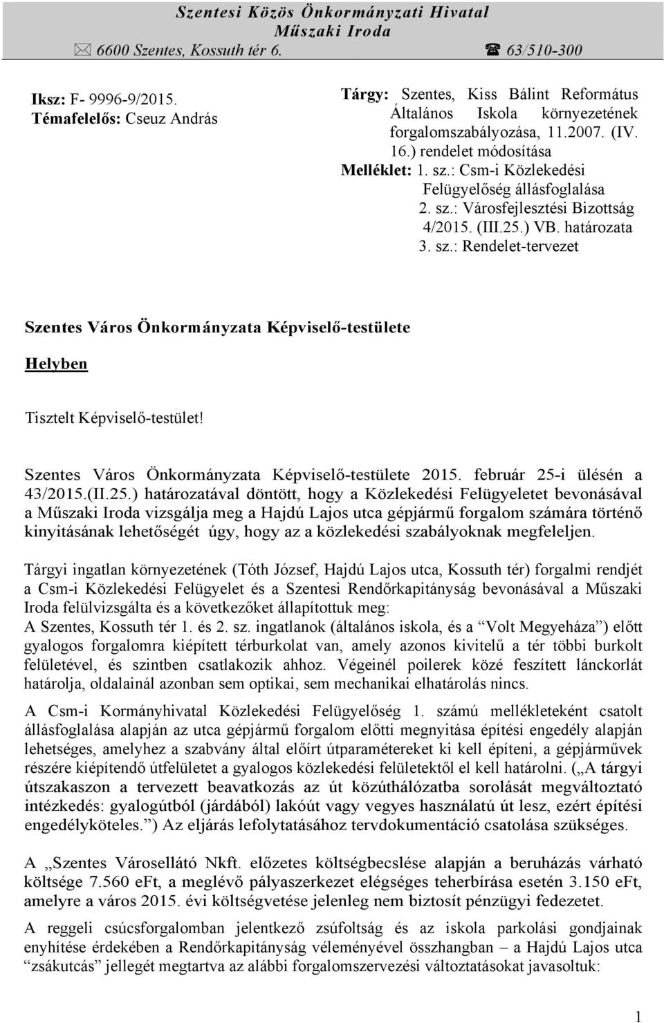 : Csm-i Közlekedési Felügyelőség állásfoglalása 2. sz.: Városfejlesztési Bizottság 4/2015. (III.25.) VB. határozata 3. sz.: Rendelet-tervezet Szentes Város Önkormányzata Képviselő-testülete Helyben Tisztelt Képviselő-testület!