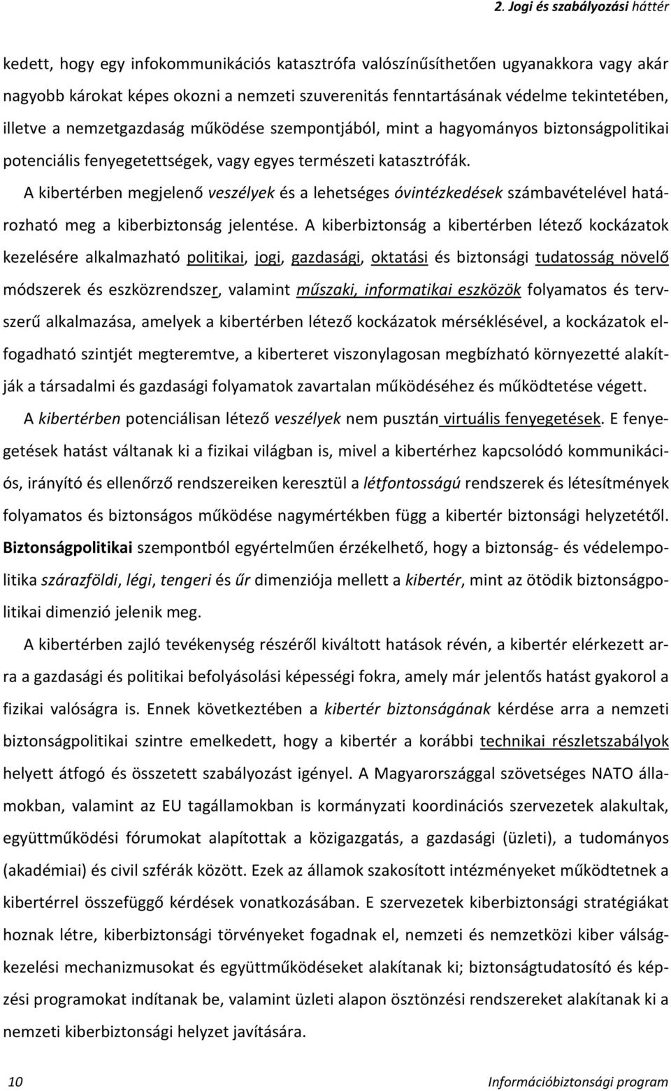 A kibertérben megjelenő veszélyek és a lehetséges óvintézkedések számbavételével határozható meg a kiberbiztonság jelentése.