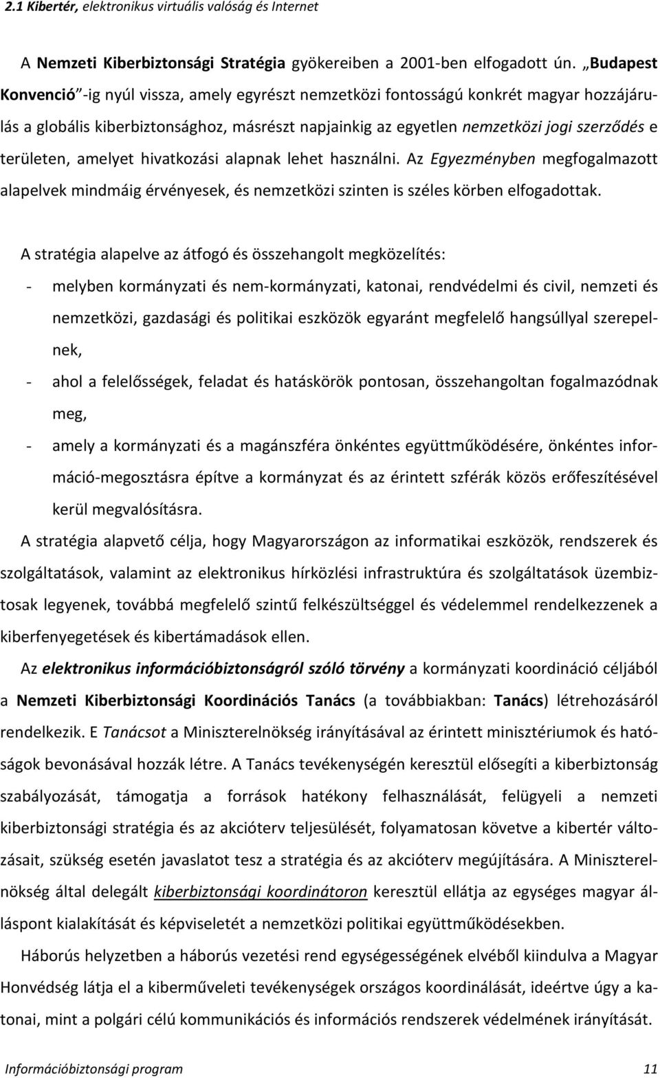 területen, amelyet hivatkozási alapnak lehet használni. Az Egyezményben megfogalmazott alapelvek mindmáig érvényesek, és nemzetközi szinten is széles körben elfogadottak.