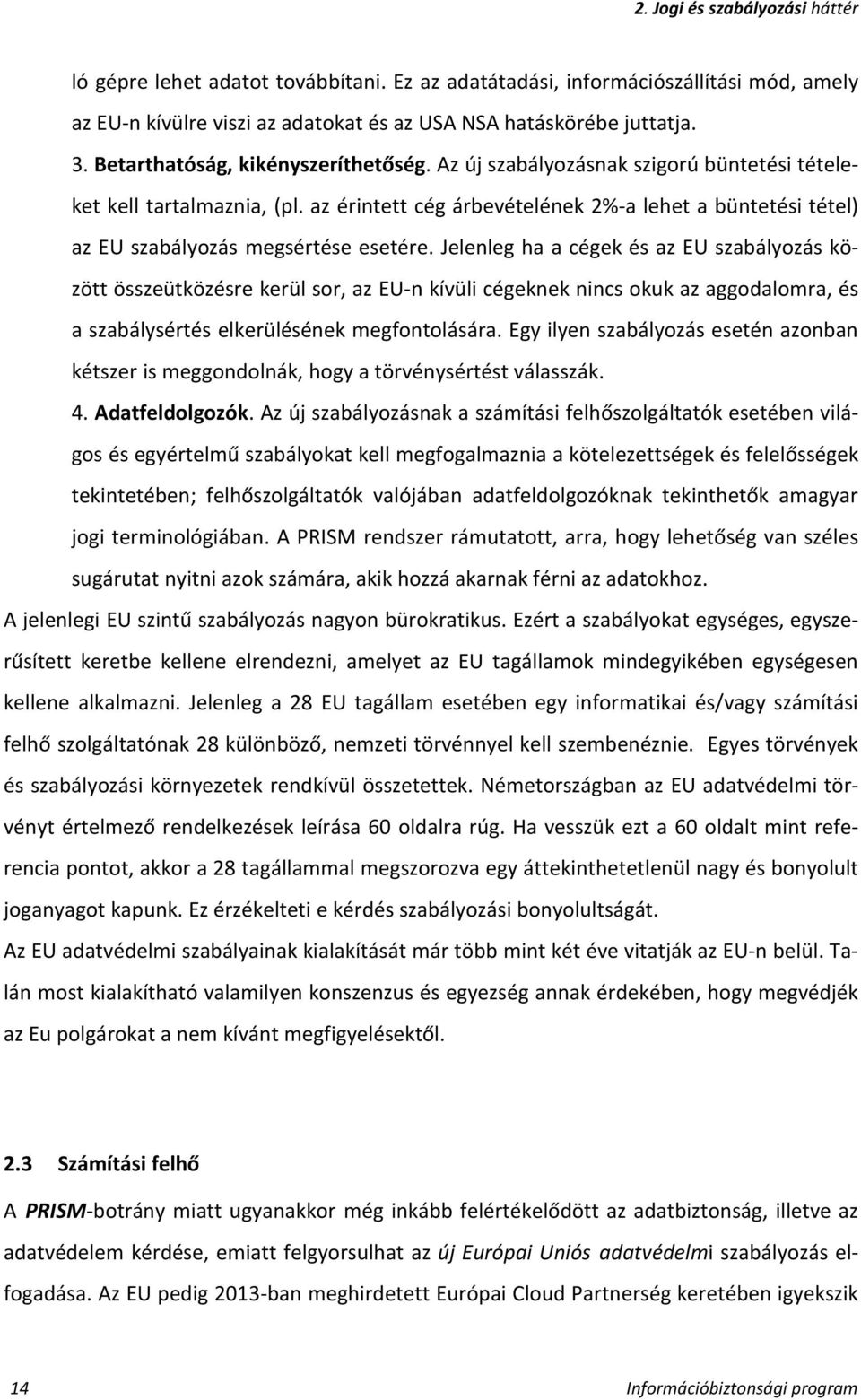 az érintett cég árbevételének 2%-a lehet a büntetési tétel) az EU szabályozás megsértése esetére.