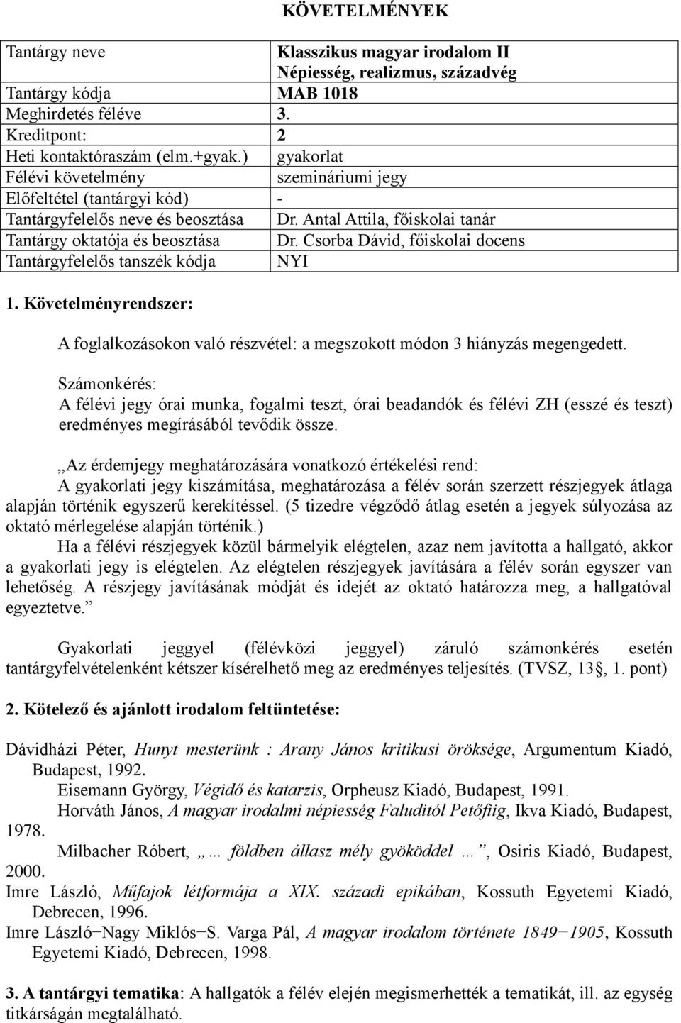 Csorba Dávid, főiskolai docens A foglalkozásokon való részvétel: a megszokott módon 3 hiányzás megengedett.