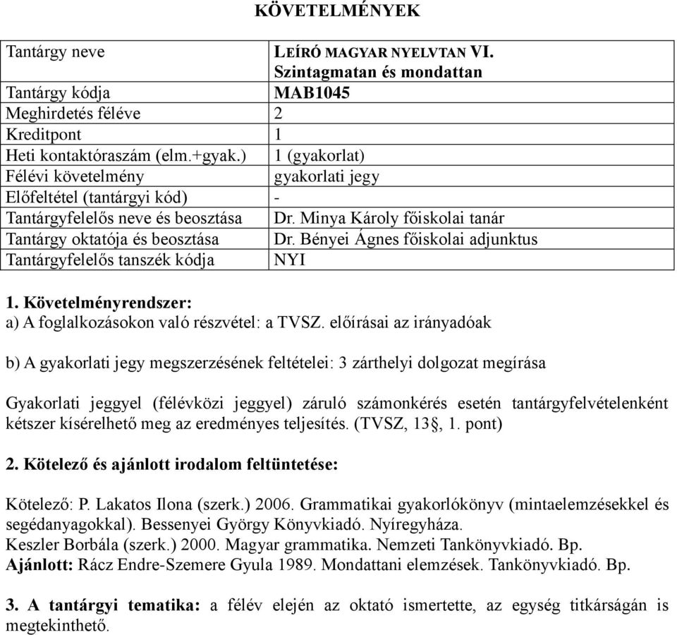 Bényei Ágnes főiskolai adjunktus a) A foglalkozásokon való részvétel: a TVSZ.