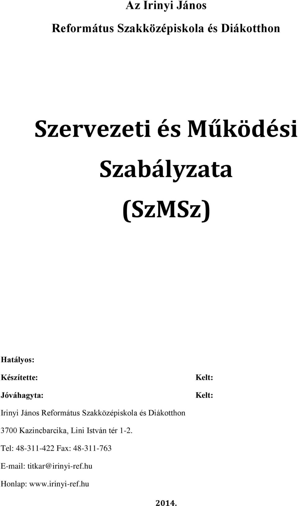 Kelt: Kelt: 3700 Kazincbarcika, Lini István tér 1-2.