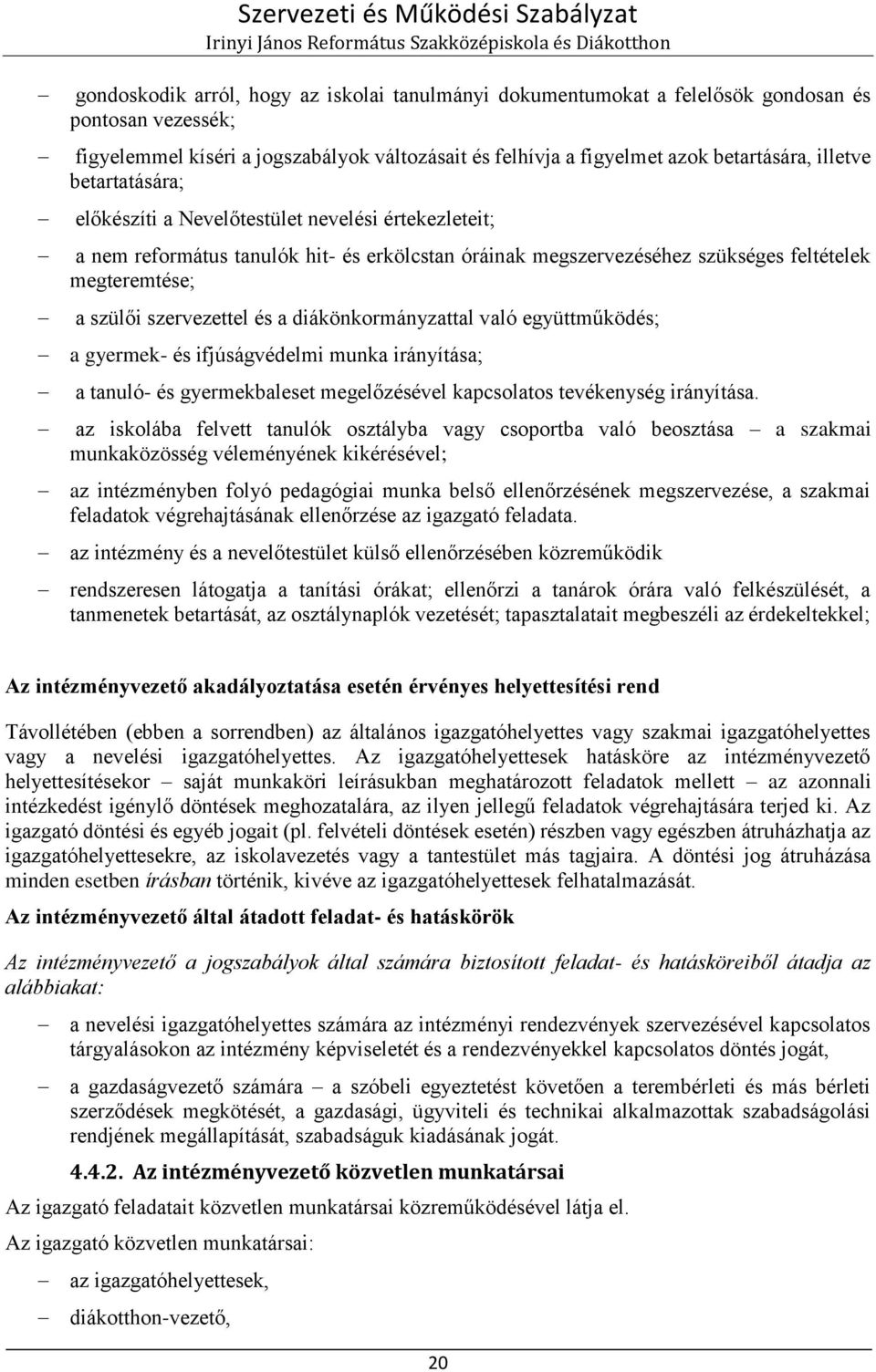 megteremtése; a szülői szervezettel és a diákönkormányzattal való együttműködés; a gyermek- és ifjúságvédelmi munka irányítása; a tanuló- és gyermekbaleset megelőzésével kapcsolatos tevékenység