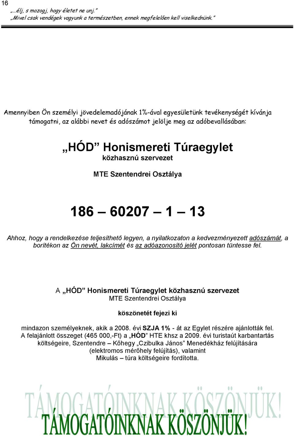 jelét pontosan tüntesse fel. A HÓD Honismereti Túraegylet közhasznú szervezet MTE Szentendrei Osztálya köszönetét fejezi ki mindazon személyeknek, akik a 2008.