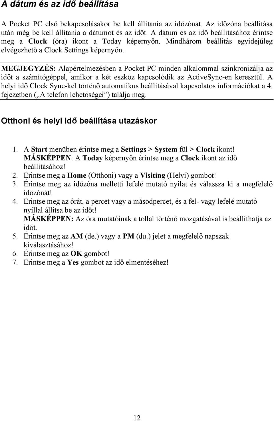 MEGJEGYZÉS: Alapértelmezésben a Pocket PC minden alkalommal szinkronizálja az időt a számítógéppel, amikor a két eszköz kapcsolódik az ActiveSync-en keresztül.