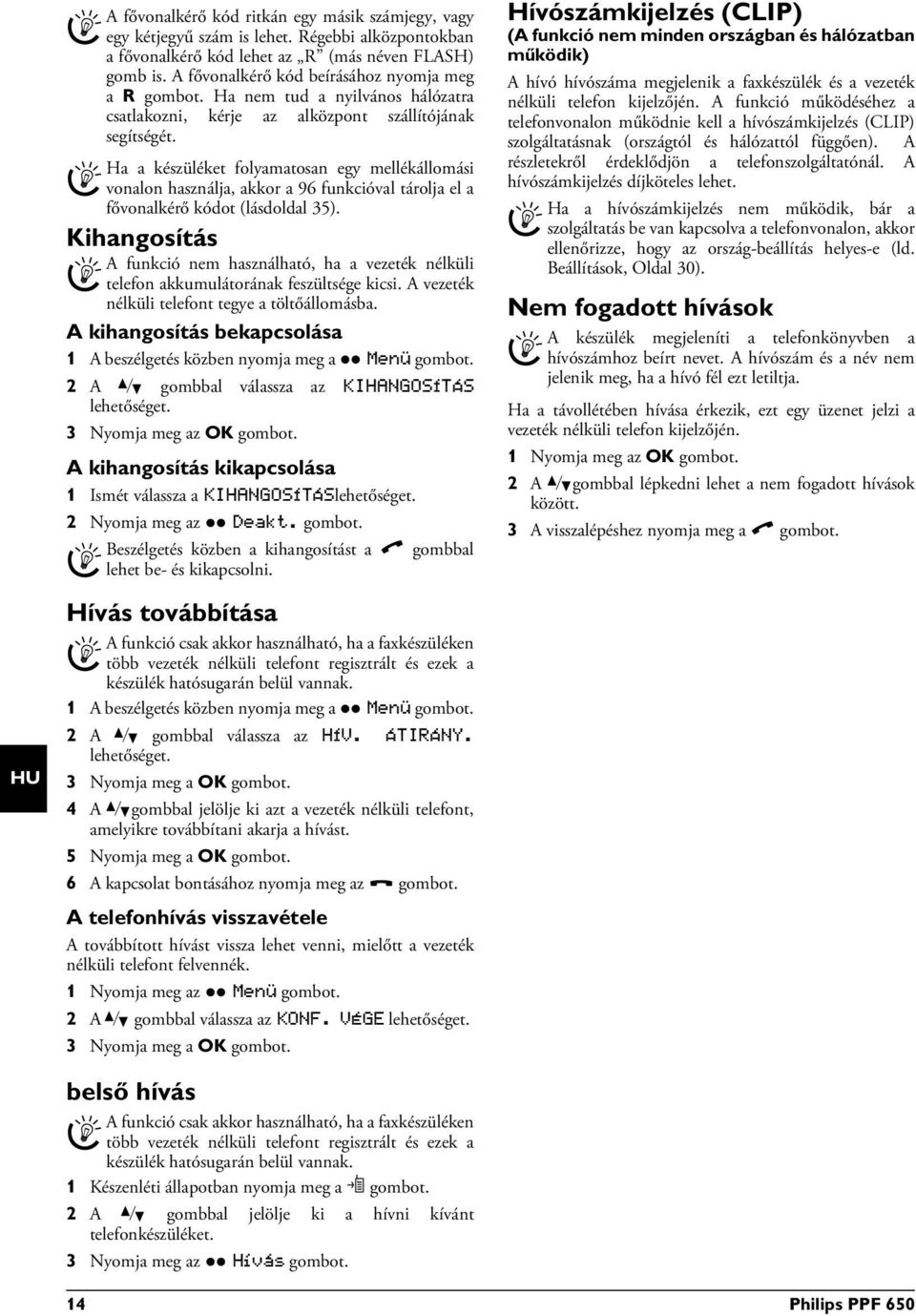 A kihangosítás be-/kikapcsolása A fővonalkérő kód ritkán egy másik számjegy, vagy egy kétjegyű szám is lehet. Régebbi alközpontokban a fővonalkérő kód lehet az R (más néven FLASH) gomb is.