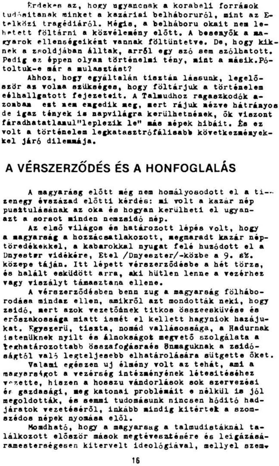 pótoltuk-e már a mulasztást? Ahhoz, hogy egyáltalán tisztán lássunk, legelőször ai volaa szükséges, hogy föltárjuk a történelem eélhallgatott fejezeteit.