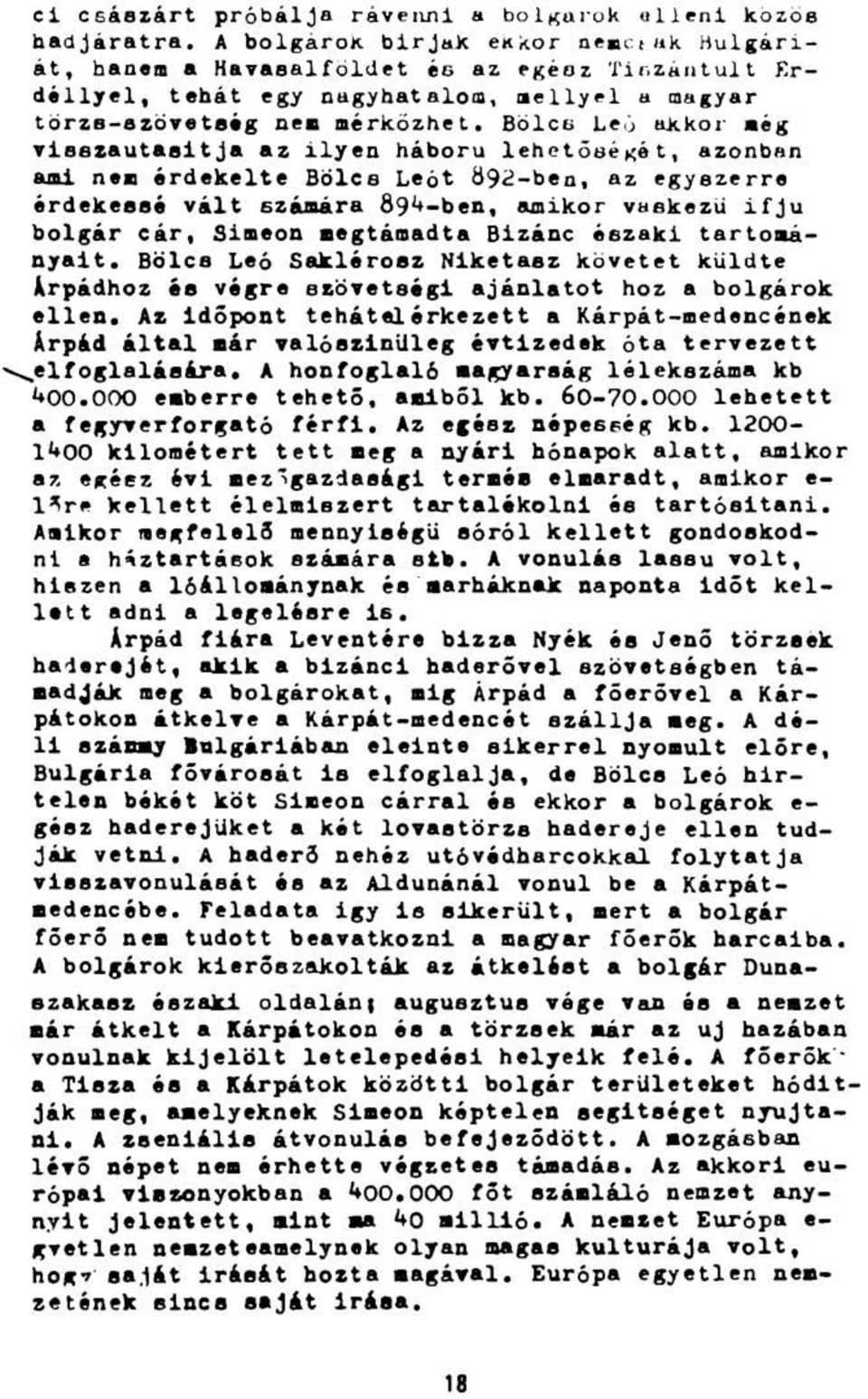 BöIcb Le6 ükkor még visszautasítja az ilyen háború lehetősé kőt, azonban ami nem érdekelte Bölcs Leót 892-ben, az egyszerre érdekessé vált számára 89^-ben, amikor vaskezü ifjú bolgár cár, Simeon