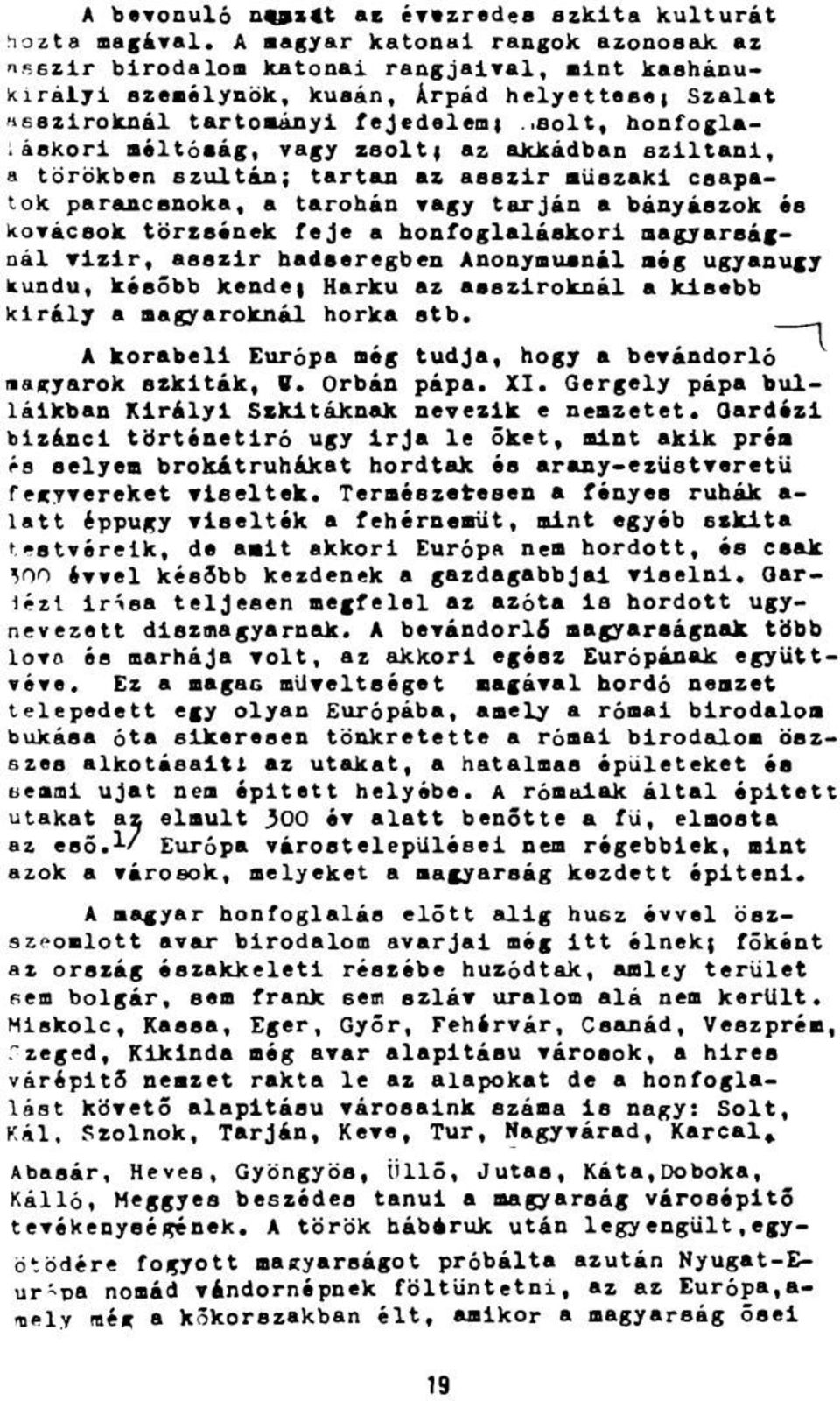 .aolt, honfoglaláskori méltóság, vagy zsolt; az akkádban sziltani, a törökben szultán; tartan az asszir műszaki csapatok parancsnoka, a tarohán vagy tarján a bányászok és kovácsok törzsének feje a