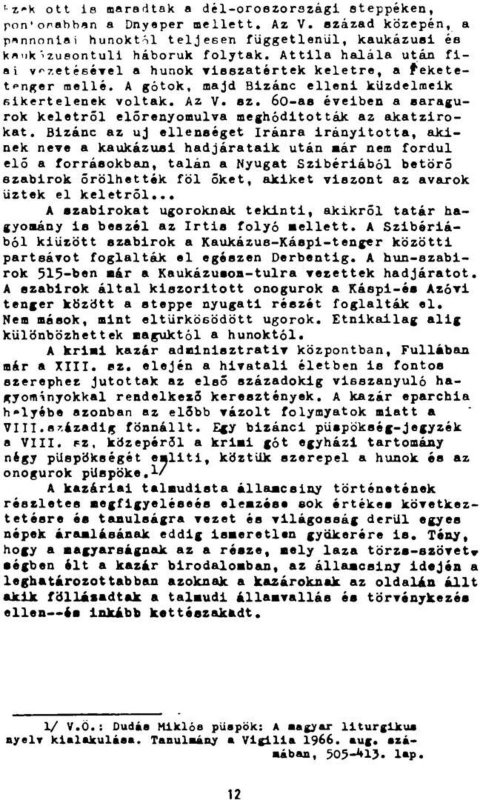 60-as éveiben a saragurok keletről előrenyomulva meghódították az akatzirokat.