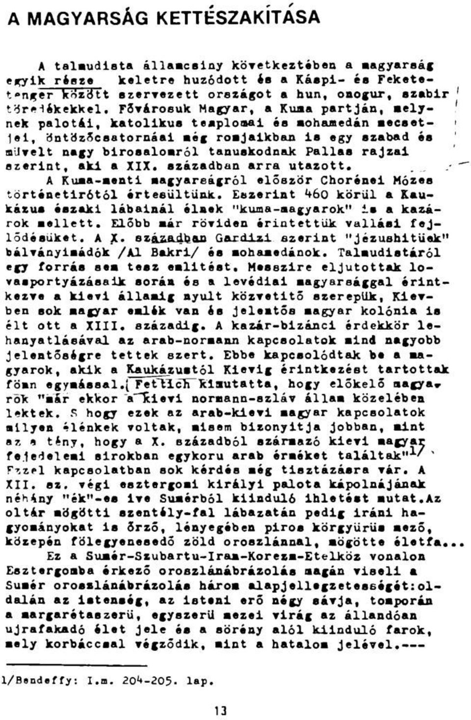 Fővárosuk Magyar, a Kuaa partján, aely- 1 nek palotái, katolikus tenploaai és aohanedán Becset- > 1#1, öntttzőcsatornáai aég roajalkban is egy szabad és milvelt nagy birosaloaról tanúskodnak Pallas