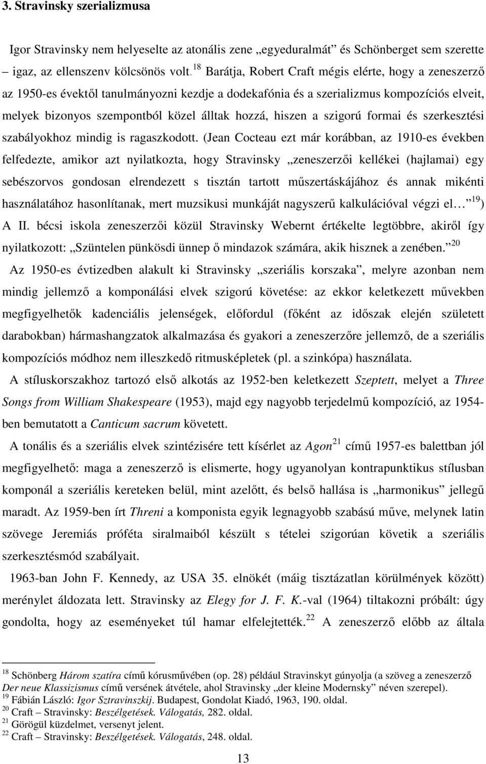 hiszen a szigorú formai és szerkesztési szabályokhoz mindig is ragaszkodott.