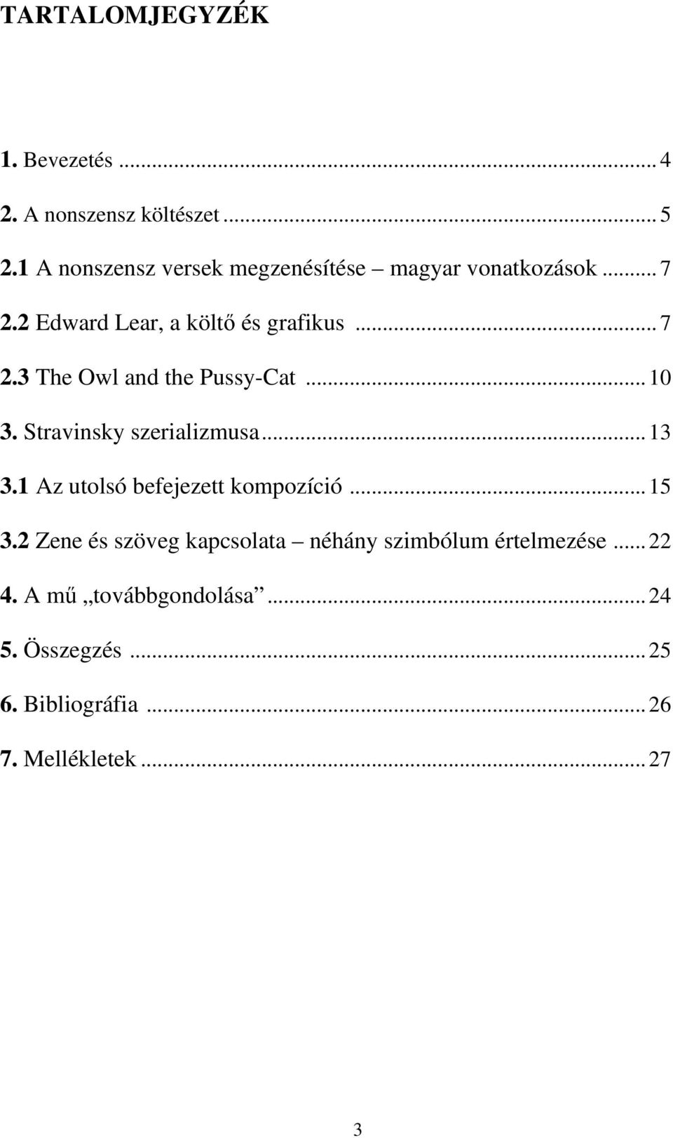 .. 10 3. Stravinsky szerializmusa... 13 3.1 Az utolsó befejezett kompozíció... 15 3.