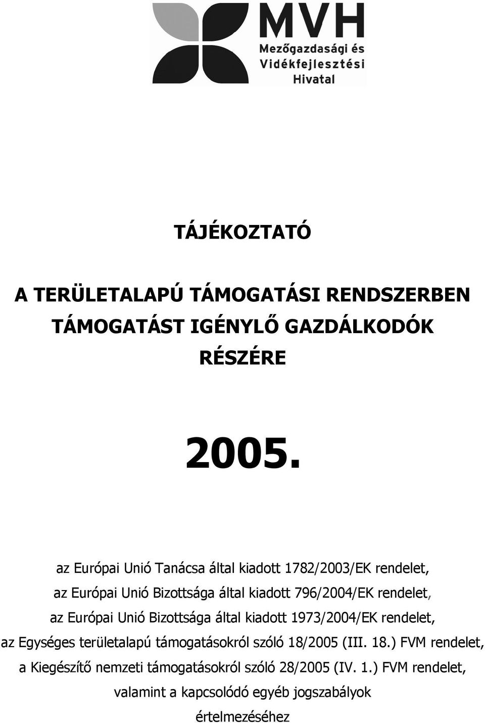 rendelet, az Európai Unió Bizottsága által kiadott 1973/2004/EK rendelet, az Egységes területalapú támogatásokról szóló