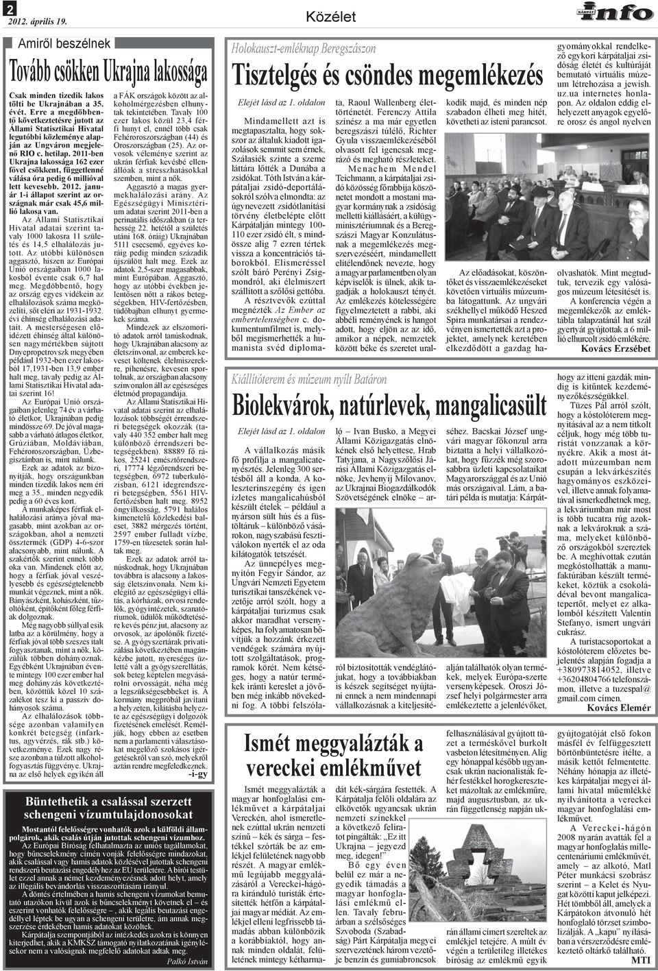 2011-ben Ukrajna lakossága 162 ezer fővel csökkent, függetlenné válása óra pedig 6 millióval lett kevesebb. 2012. január 1-i állapot szerint az országnak már csak 45,6 millió lakosa van.