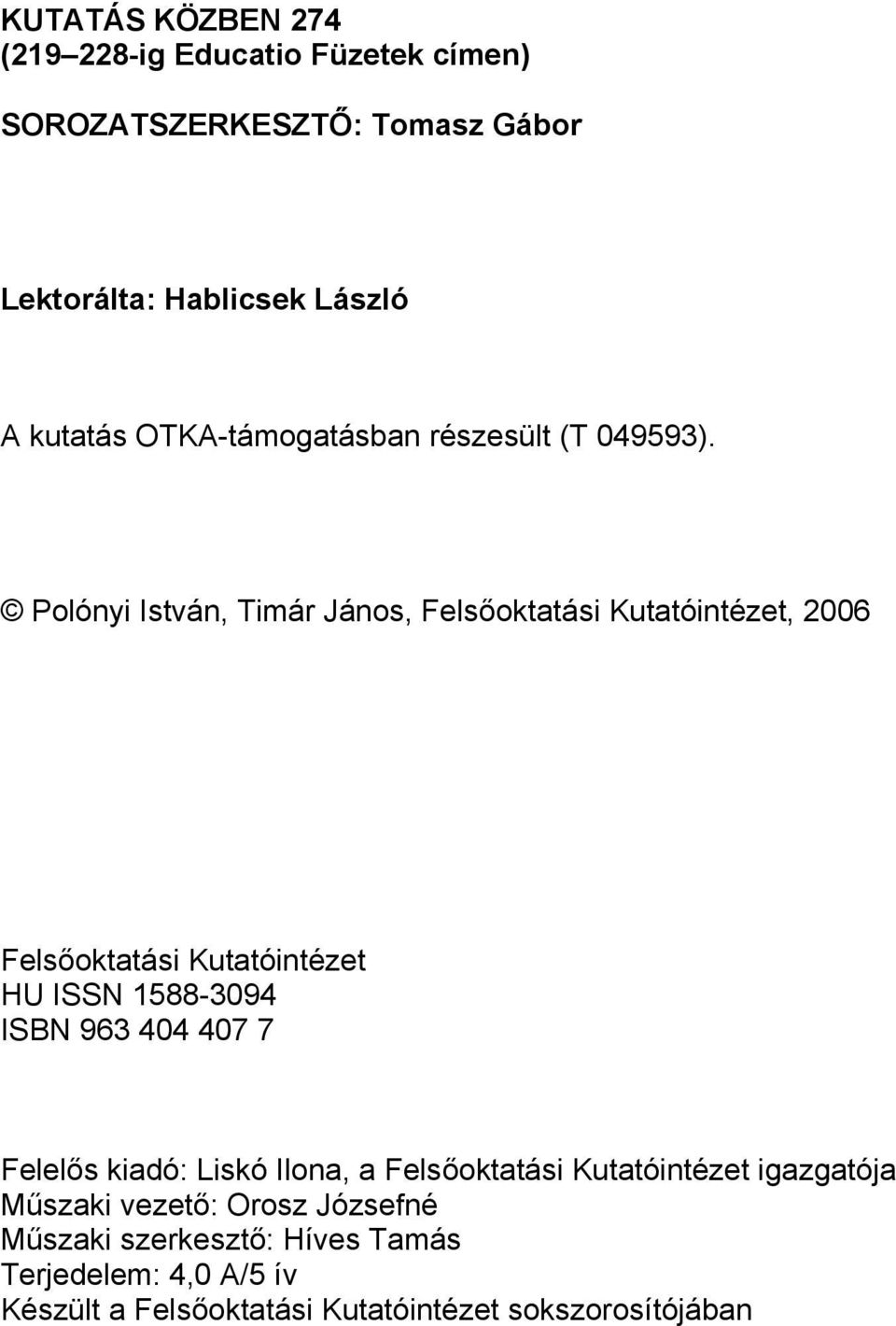 Polónyi István, Timár János, Felsőoktatási Kutatóintézet, 2006 Felsőoktatási Kutatóintézet HU ISSN 1588-3094 ISBN 963 404 407