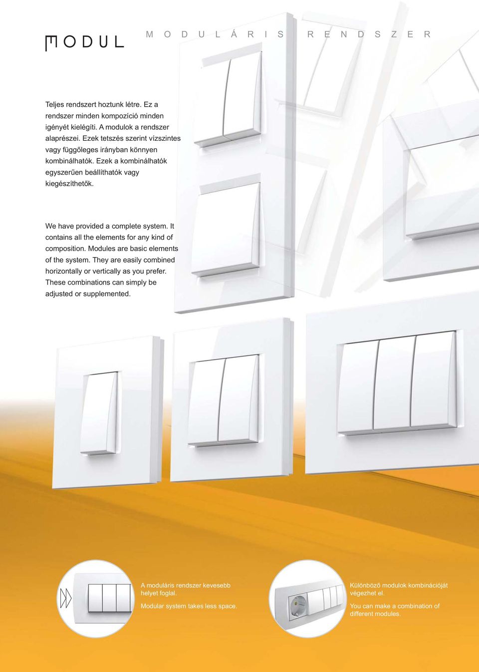 composition Modules are basic elements of the system They are easily combined horizontally or vertically as you prefer These combinations can simply be