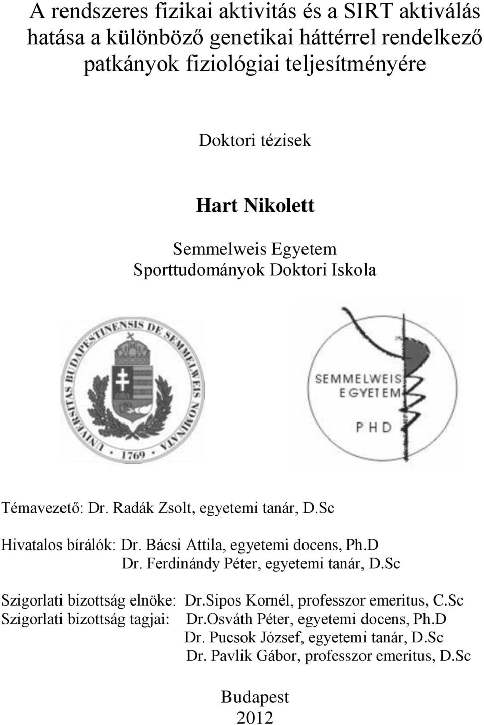 Bácsi Attila, egyetemi docens, Ph.D Dr. Ferdinándy Péter, egyetemi tanár, D.Sc Szigorlati bizottság elnöke: Dr.Sipos Kornél, professzor emeritus, C.