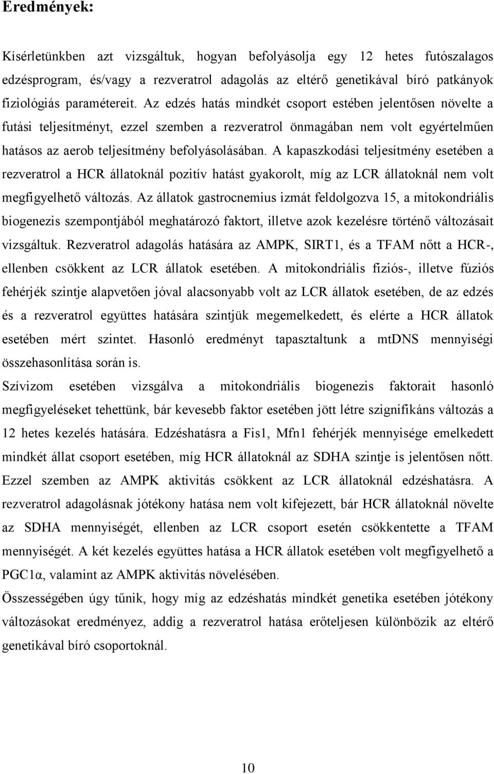 A kapaszkodási teljesítmény esetében a rezveratrol a HCR állatoknál pozitív hatást gyakorolt, míg az LCR állatoknál nem volt megfigyelhető változás.