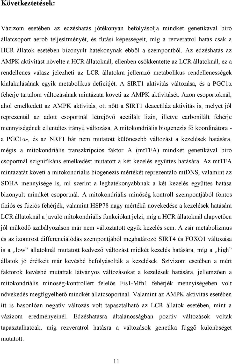 Az edzéshatás az AMPK aktivitást növelte a HCR állatoknál, ellenben csökkentette az LCR állatoknál, ez a rendellenes válasz jelezheti az LCR állatokra jellemző metabolikus rendellenességek