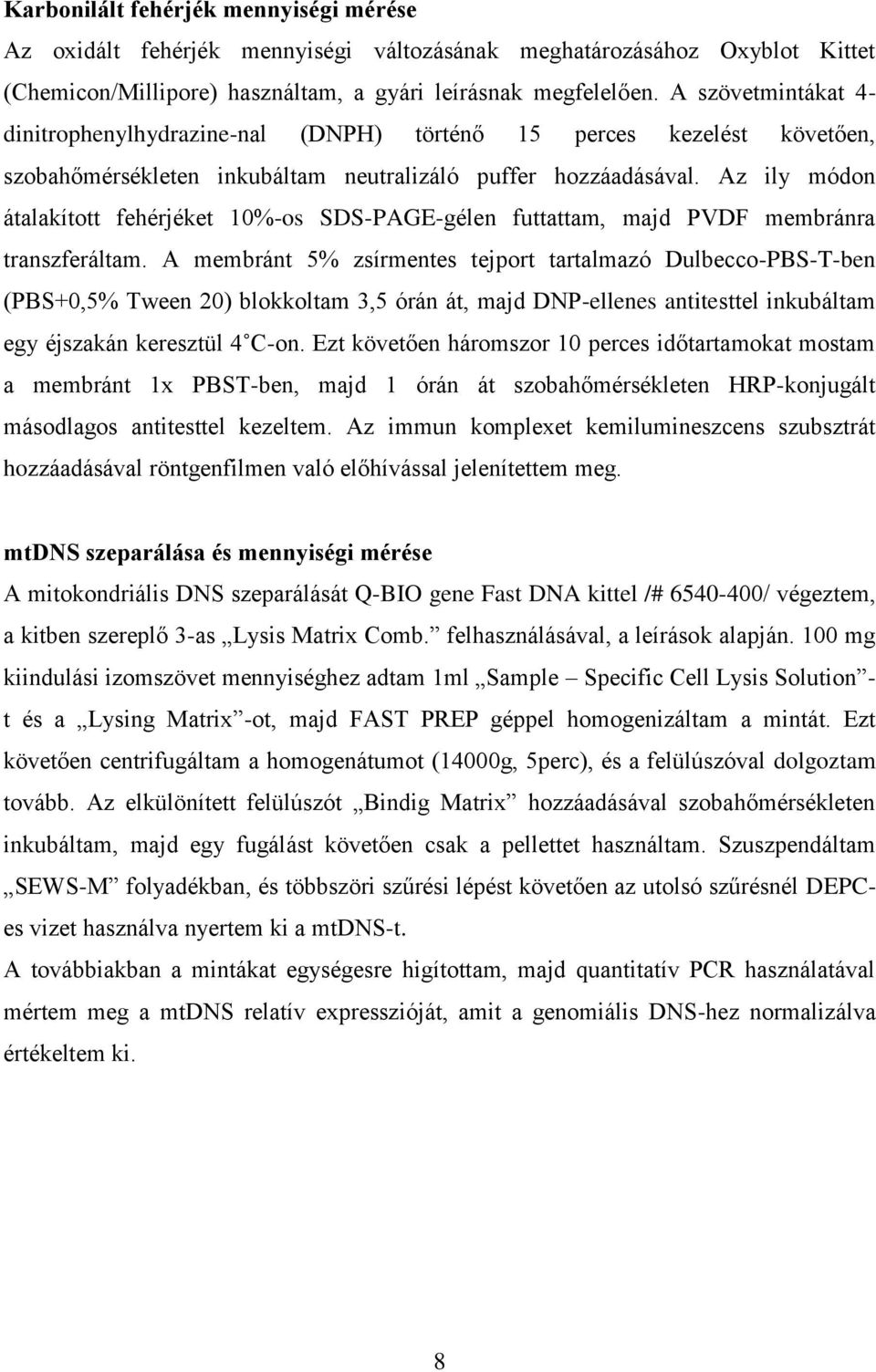 Az ily módon átalakított fehérjéket 10%-os SDS-PAGE-gélen futtattam, majd PVDF membránra transzferáltam.