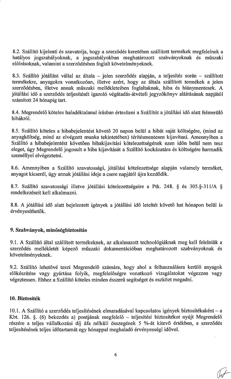 SzBllit6 j6tbllbst villa1 az hltala - jelen szerziid6s alapjhn, a teljesitds soran - sz6llitott termdkekre, anyagokra vonatkoz6an, illetve azcrt, hogy az hltala szhllitott termckek a jelen